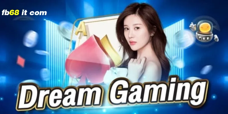 Dreamgaming fb68 là sảnh cược hàng đầu hiện nay