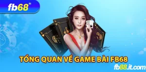 Game bài fb68 điểm đến quen thuộc của người chơi