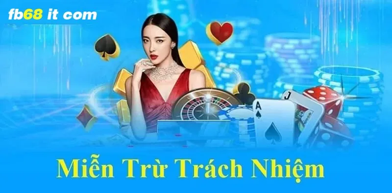 Nội dung chính sách miễn trừ trách nhiệm của fb68