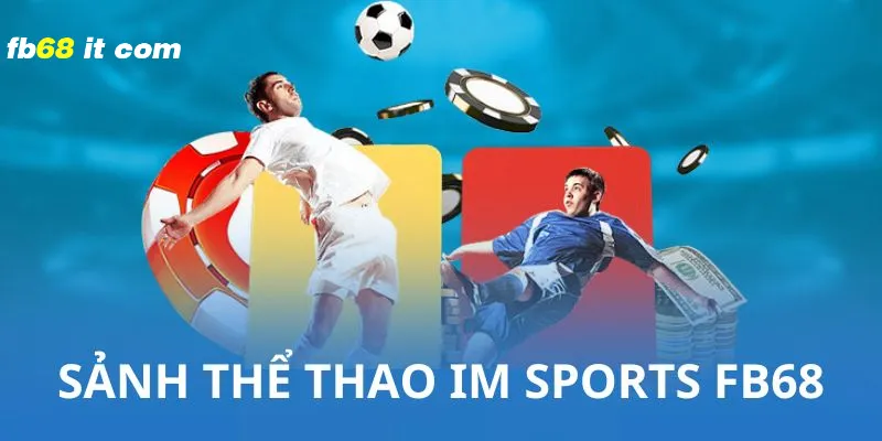 Tìm hiểu về sảnh cược thể thao IM Sports fb68 