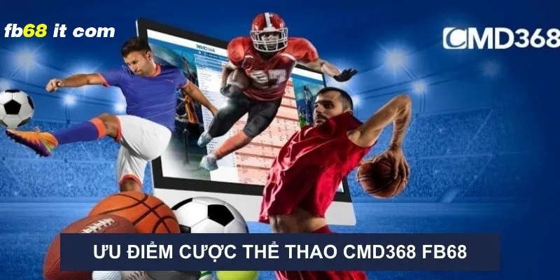 Ưu điểm của sảnh cược thể thao CMD368 tại fb68