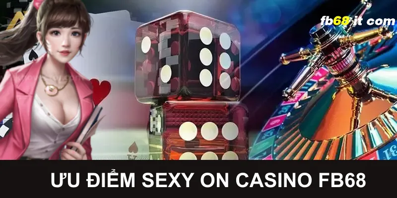 Ưu điểm khi tham gia cá cược tại sexy on casino 