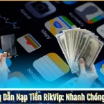 Hướng Dẫn Nạp Tiền RikVip: Nhanh Chóng, An Toàn